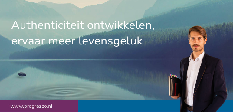 Authenticiteit ontwikkelen, ervaar meer levensgeluk